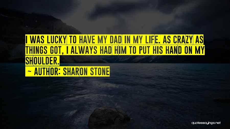 Lucky Life Quotes By Sharon Stone