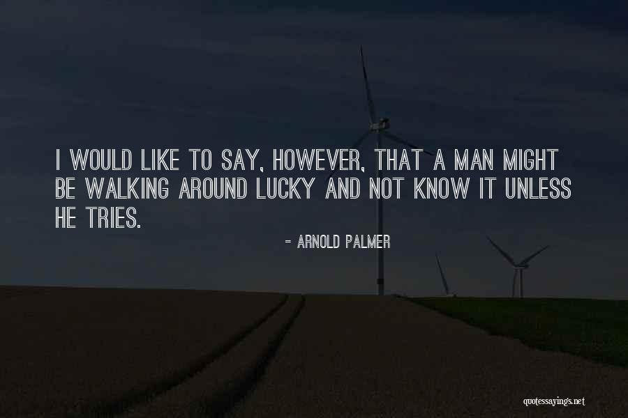 Lucky Lucky Man Quotes By Arnold Palmer Lucky Lucky Man Quotes By Arnold Palmer