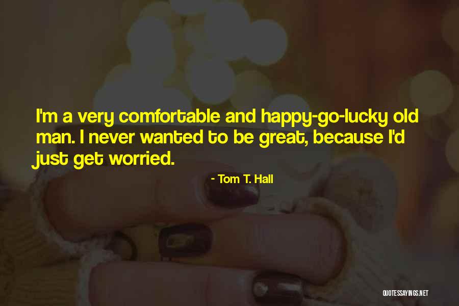 Lucky Lucky Man Quotes By Tom T. Hall Lucky Lucky Man Quotes By Tom T. Hall