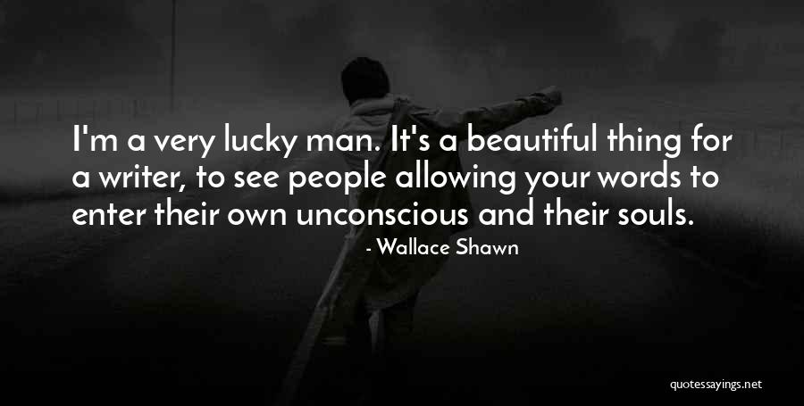Lucky Lucky Man Quotes By Wallace Shawn Lucky Lucky Man Quotes By Wallace Shawn