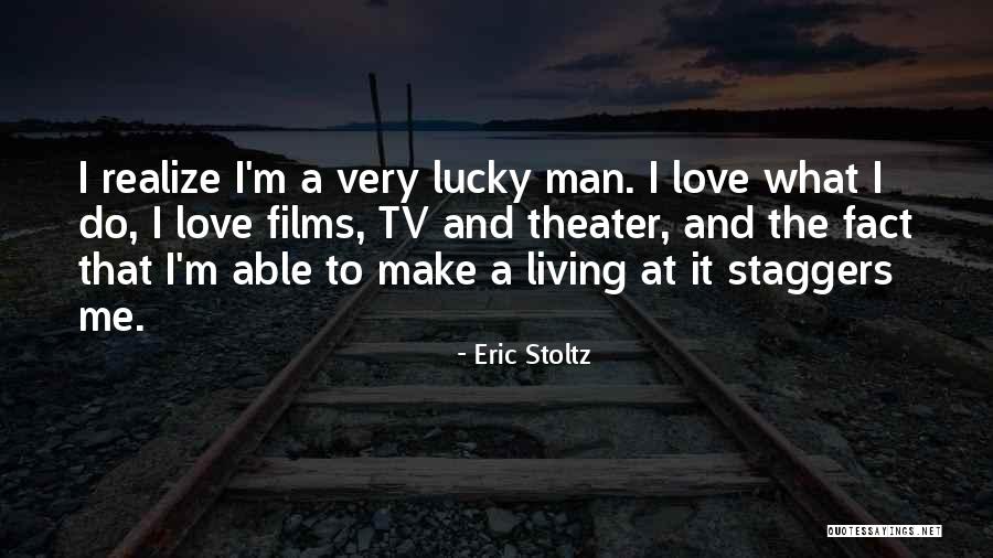 Lucky Man Love Quotes By Eric Stoltz