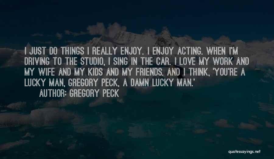 Lucky Man Love Quotes By Gregory Peck