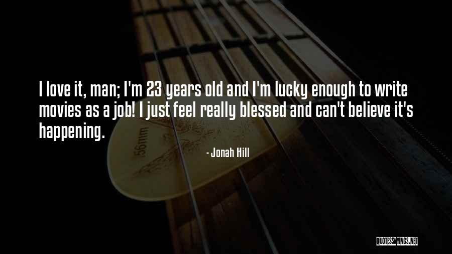 Lucky Man Love Quotes By Jonah Hill