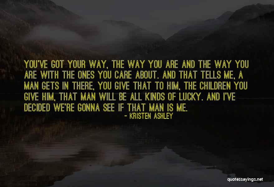 Lucky Man Quotes By Kristen Ashley Lucky Man Quotes By Kristen Ashley