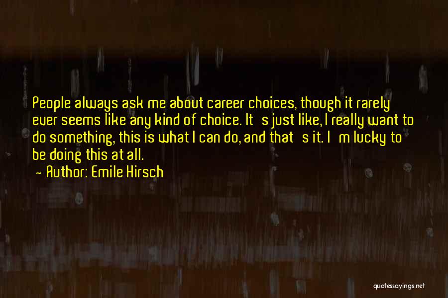 Lucky Me Quotes By Emile Hirsch