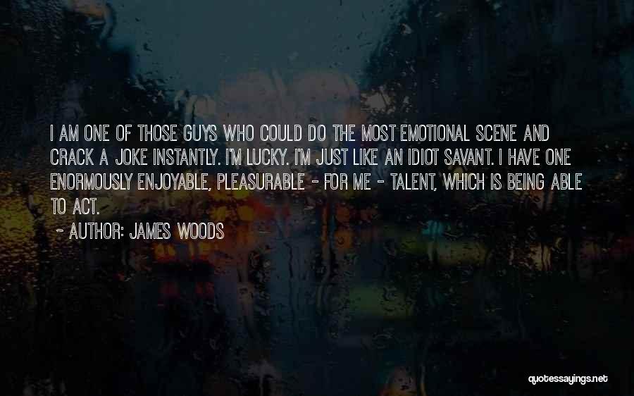Lucky Me Quotes By James Woods