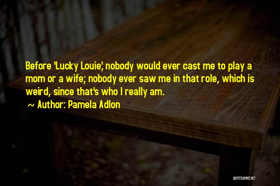 Lucky Me Quotes By Pamela Adlon