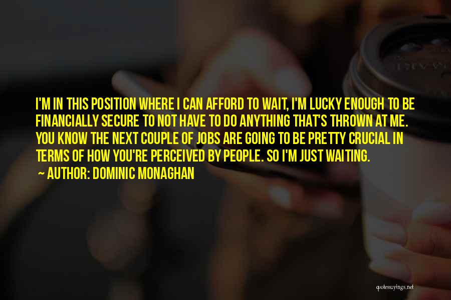 Lucky Me To Have You Quotes By Dominic Monaghan