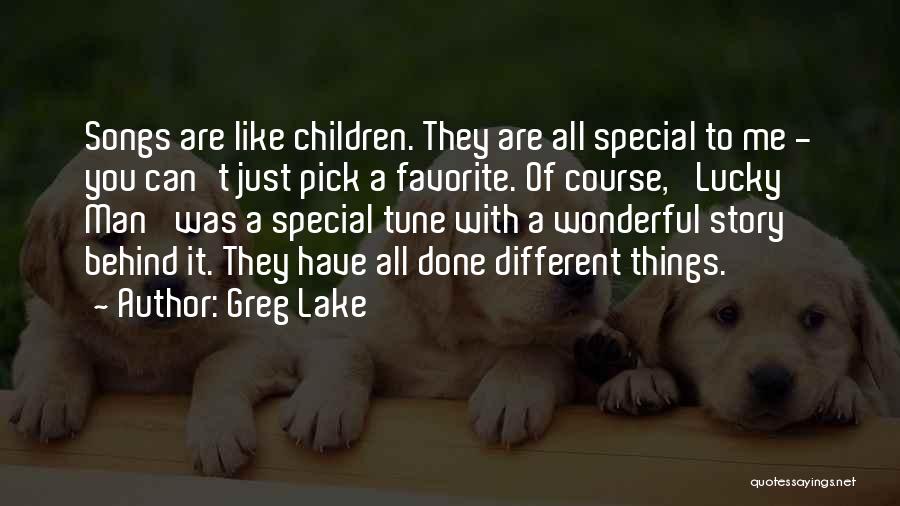 Lucky Me To Have You Quotes By Greg Lake