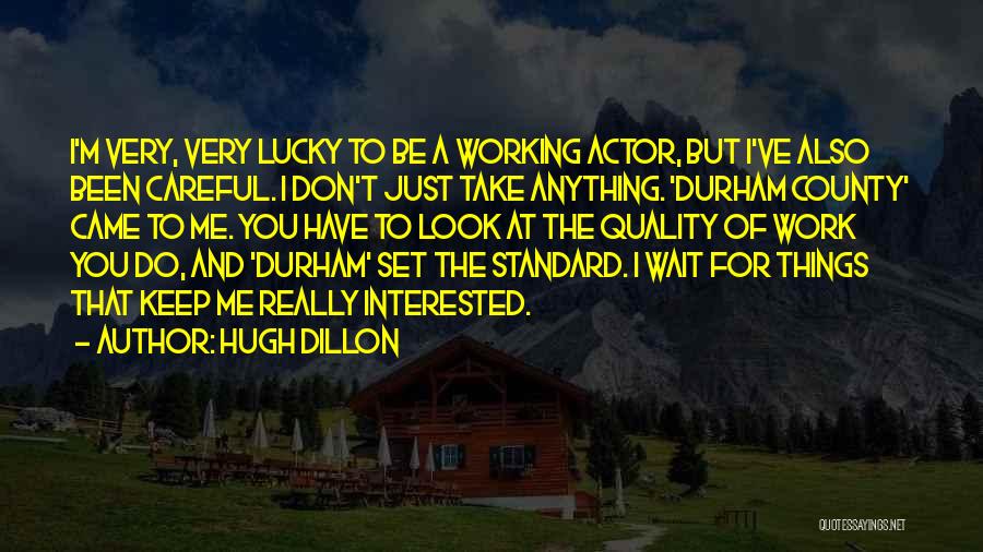 Lucky Me To Have You Quotes By Hugh Dillon