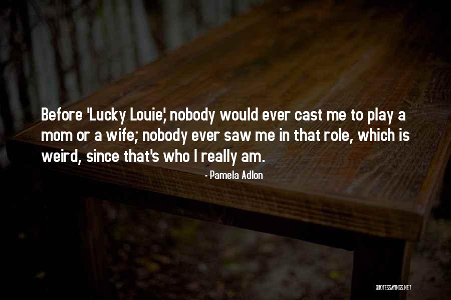 Lucky Mom And Wife Quotes By Pamela Adlon Lucky Mom And Wife Quotes By Pamela Adlon