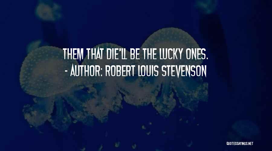 Lucky Them Quotes By Robert Louis Stevenson