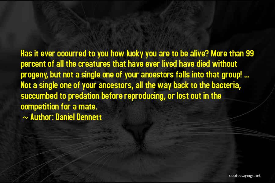 Lucky To Be Alive Quotes By Daniel Dennett