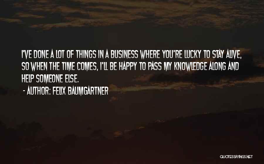 Lucky To Be Alive Quotes By Felix Baumgartner