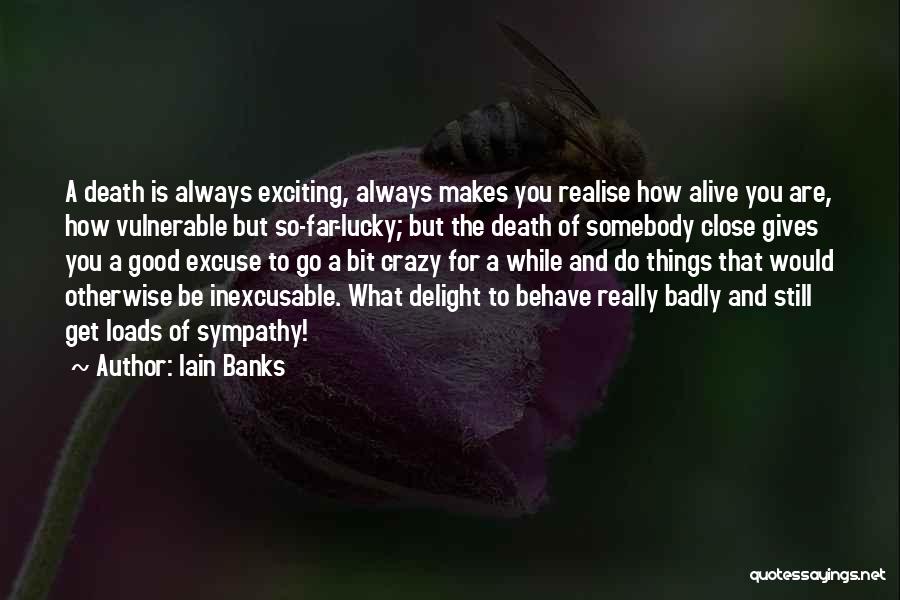 Lucky To Be Alive Quotes By Iain Banks