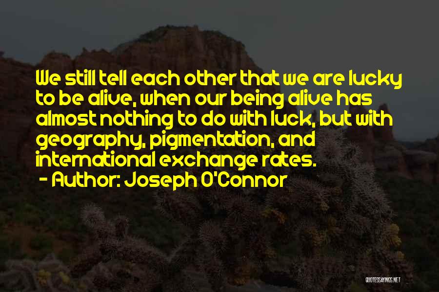 Lucky To Be Alive Quotes By Joseph O'Connor