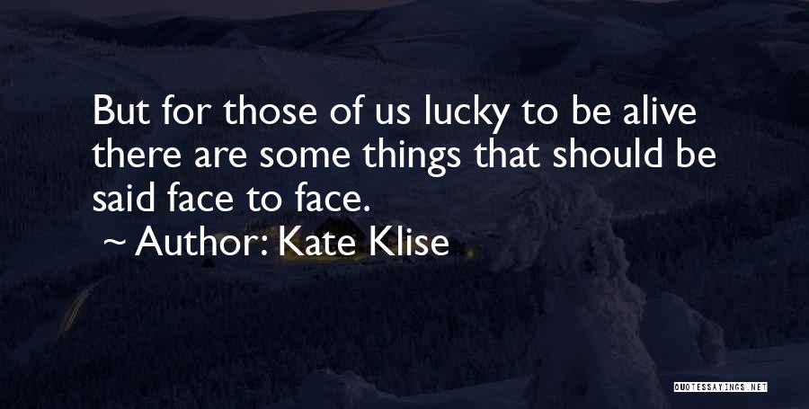 Lucky To Be Alive Quotes By Kate Klise