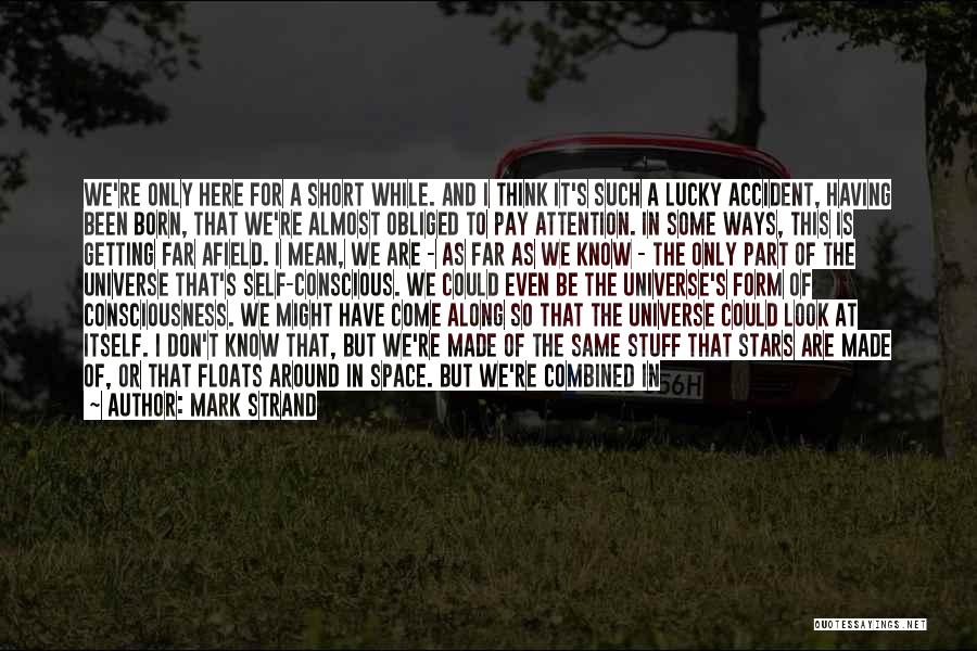 Lucky To Be Alive Quotes By Mark Strand