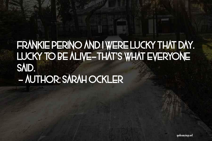 Lucky To Be Alive Quotes By Sarah Ockler