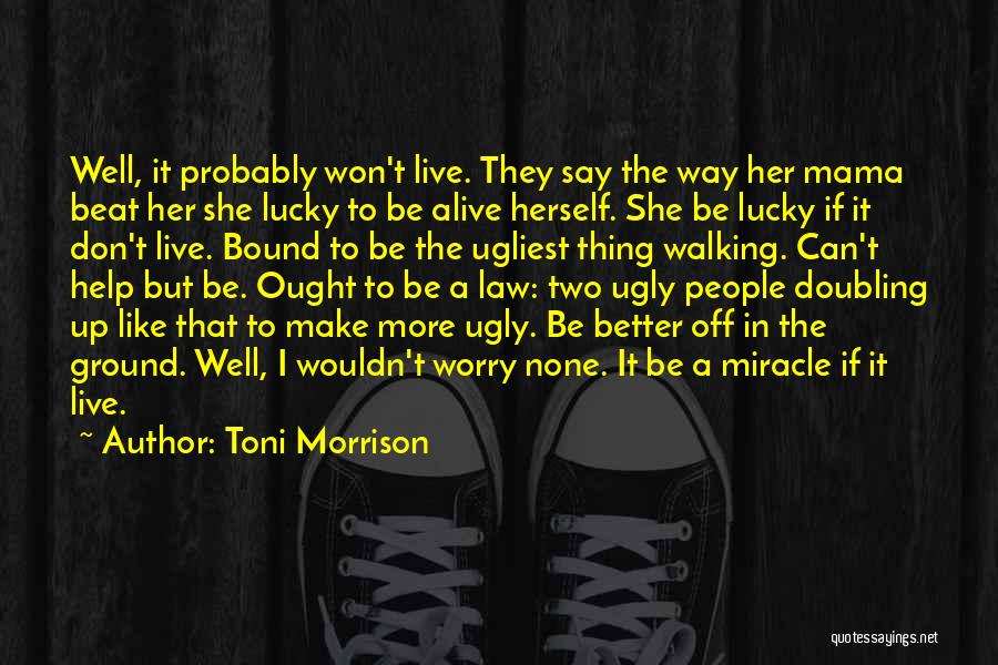 Lucky To Be Alive Quotes By Toni Morrison