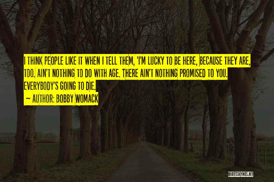 Lucky To Be Here Quotes By Bobby Womack