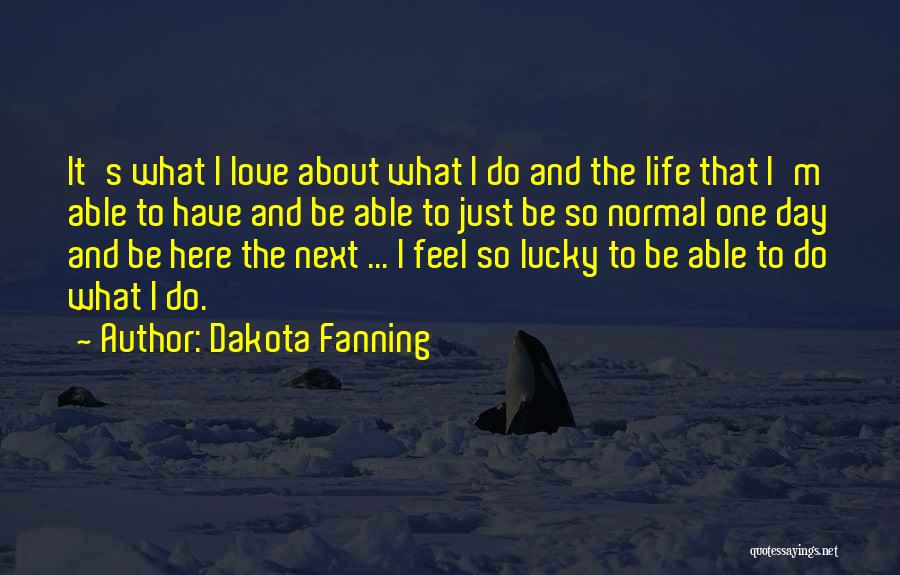 Lucky To Be Here Quotes By Dakota Fanning