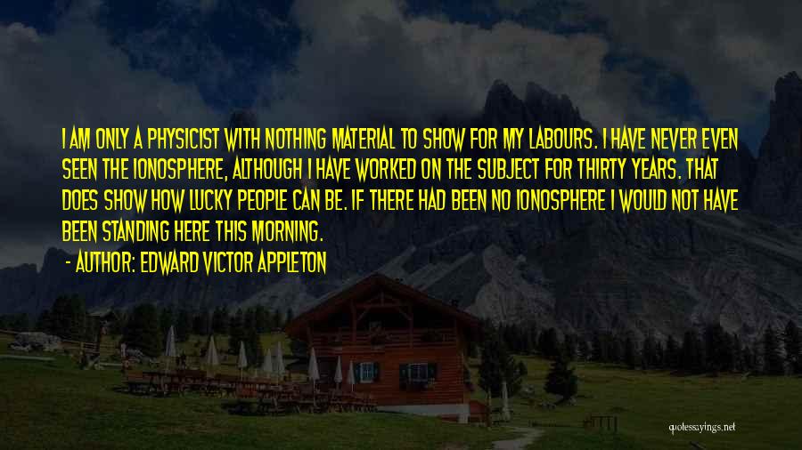 Lucky To Be Here Quotes By Edward Victor Appleton