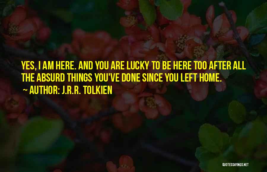 Lucky To Be Here Quotes By J.R.R. Tolkien