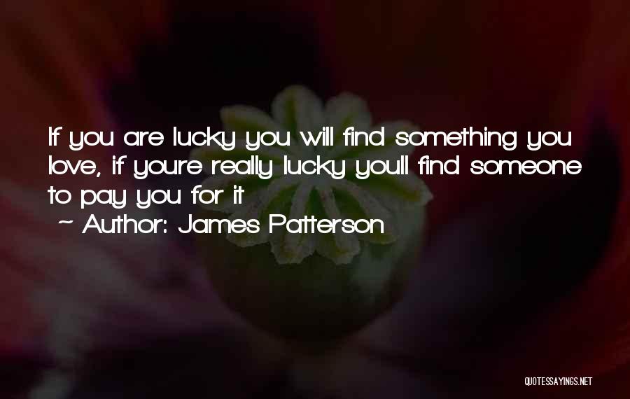 Lucky To Find Love Quotes By James Patterson