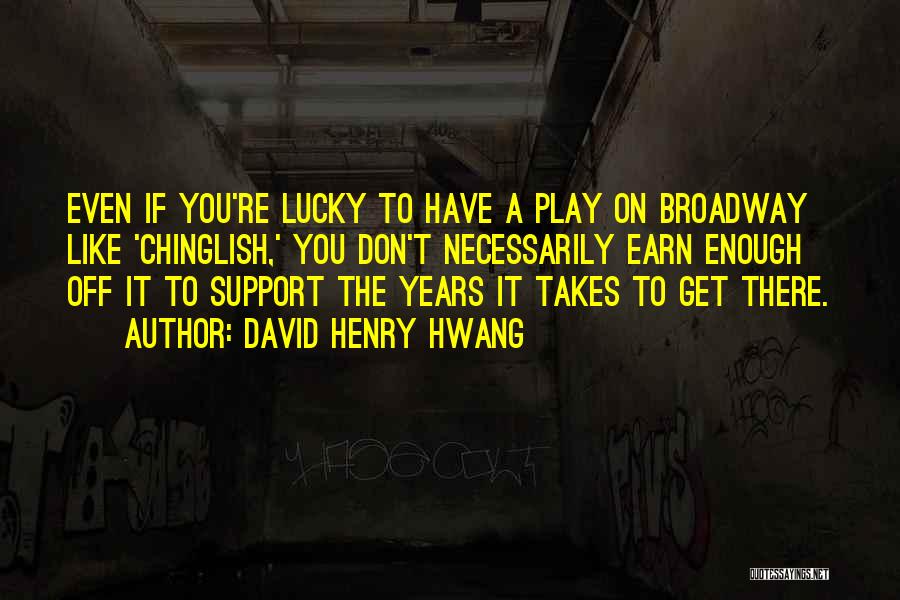 Lucky To Get You Quotes By David Henry Hwang