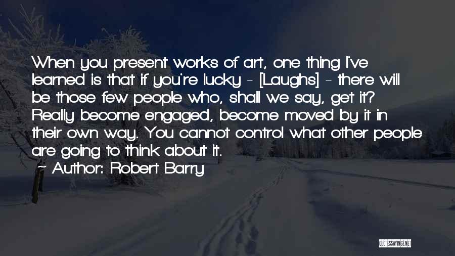 Lucky To Get You Quotes By Robert Barry