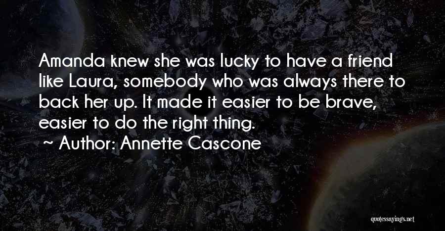 Lucky To Have A Friend Like You Quotes By Annette Cascone