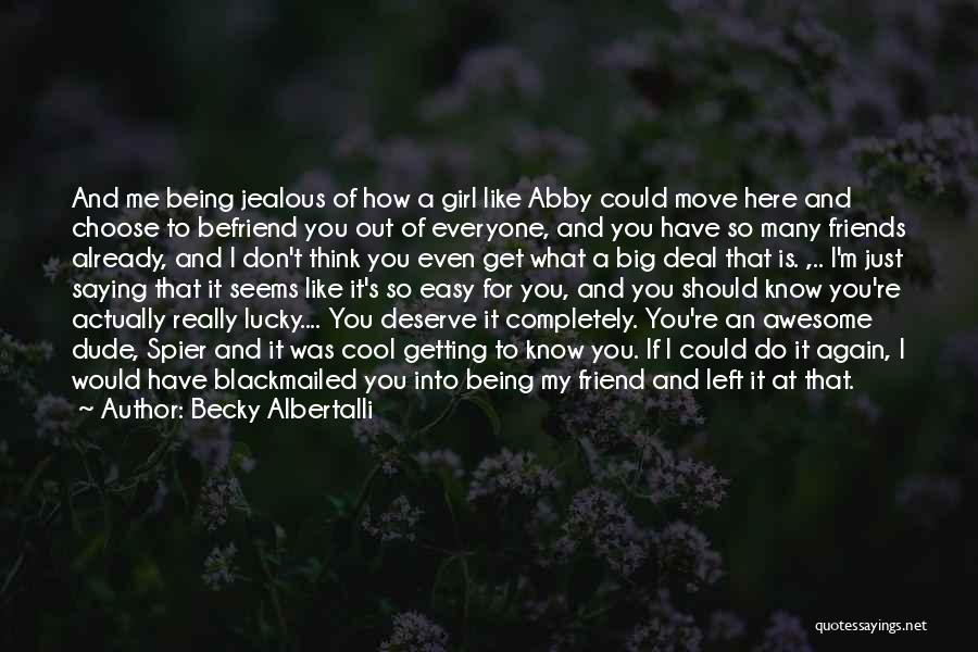 Lucky To Have A Friend Like You Quotes By Becky Albertalli