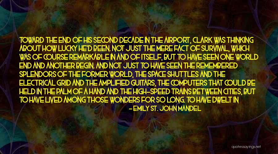Lucky To Have Him Quotes By Emily St. John Mandel Lucky To Have Him Quotes By Emily St. John Mandel