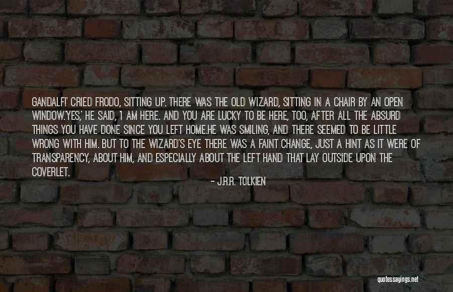 Lucky To Have Him Quotes By J.R.R. Tolkien Lucky To Have Him Quotes By J.R.R. Tolkien