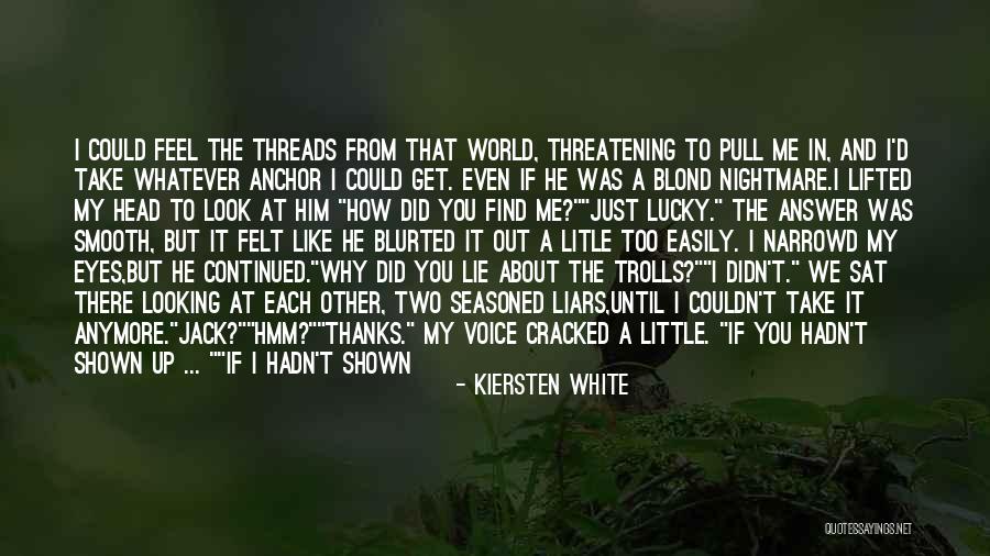 Lucky To Have Him Quotes By Kiersten White Lucky To Have Him Quotes By Kiersten White