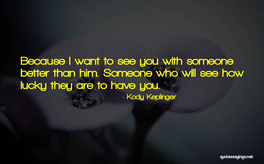 Lucky To Have Him Quotes By Kody Keplinger Lucky To Have Him Quotes By Kody Keplinger