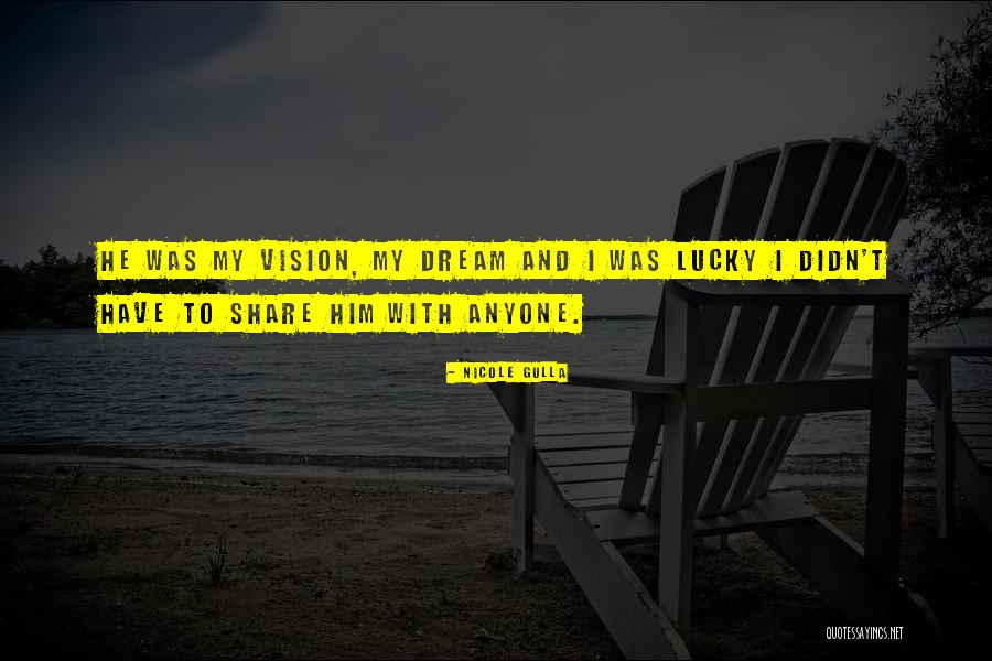 Lucky To Have Him Quotes By Nicole Gulla Lucky To Have Him Quotes By Nicole Gulla