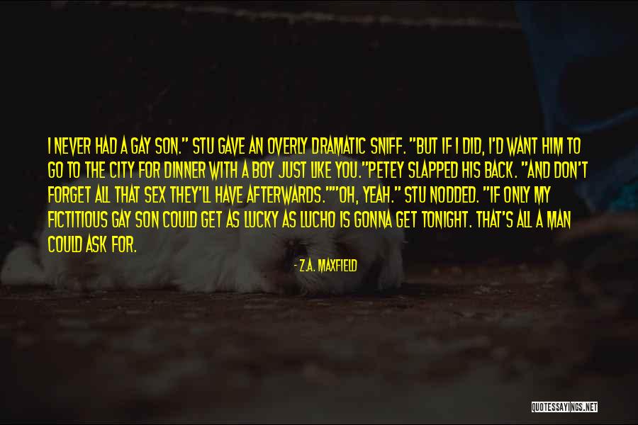 Lucky To Have Him Quotes By Z.A. Maxfield Lucky To Have Him Quotes By Z.A. Maxfield