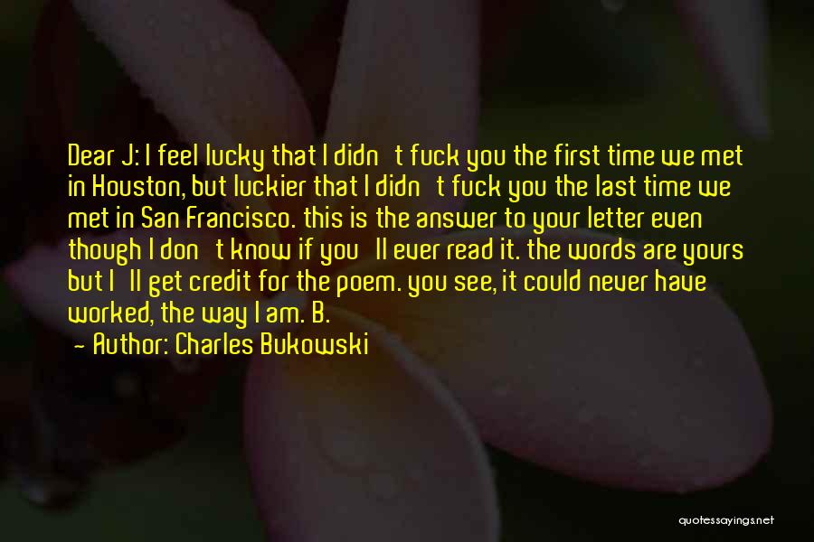 Lucky To Have Met You Quotes By Charles Bukowski