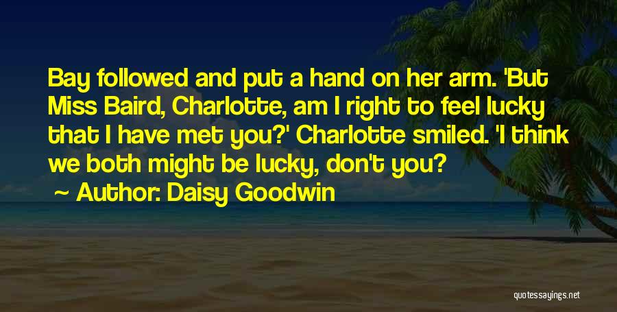 Lucky To Have Met You Quotes By Daisy Goodwin