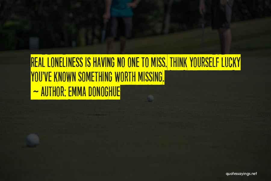 Lucky To Have Someone To Miss Quotes By Emma Donoghue