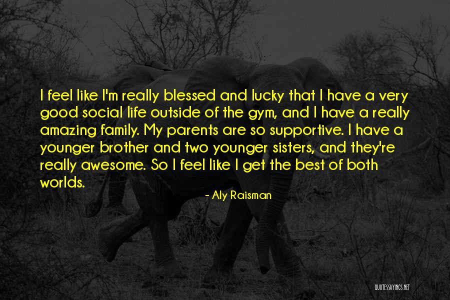 Lucky To Have You Brother Quotes By Aly Raisman