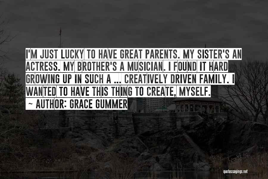 Lucky To Have You Brother Quotes By Grace Gummer
