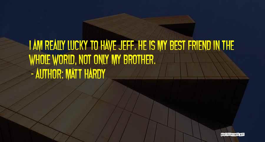Lucky To Have You Brother Quotes By Matt Hardy