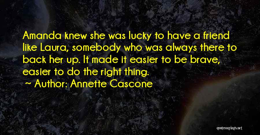 Lucky To Have You Friend Quotes By Annette Cascone