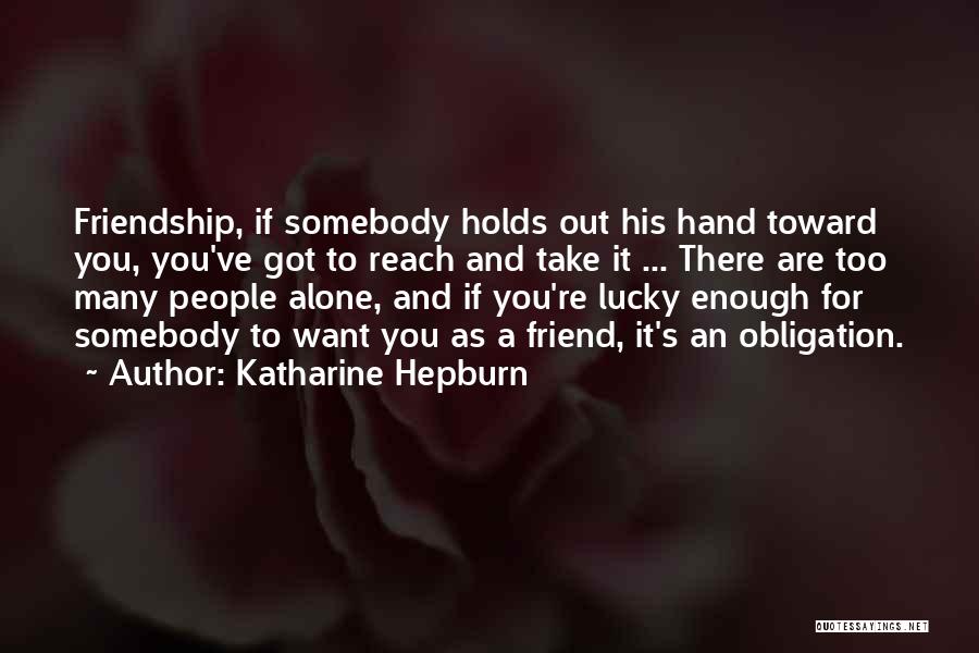 Lucky To Have You Friend Quotes By Katharine Hepburn