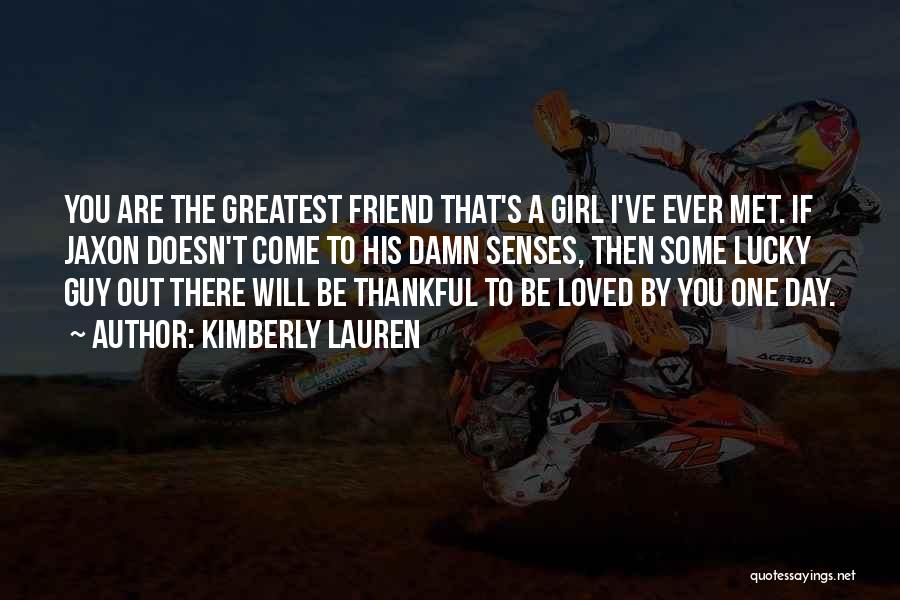 Lucky To Have You Friend Quotes By Kimberly Lauren