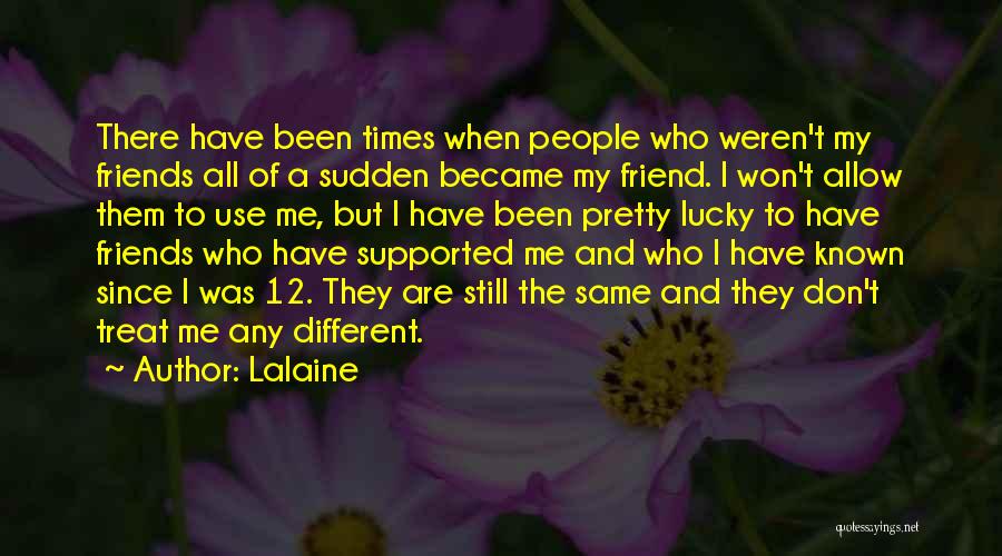 Lucky To Have You Friend Quotes By Lalaine