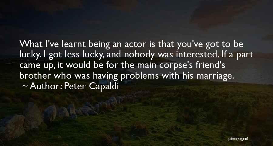 Lucky To Have You Friend Quotes By Peter Capaldi